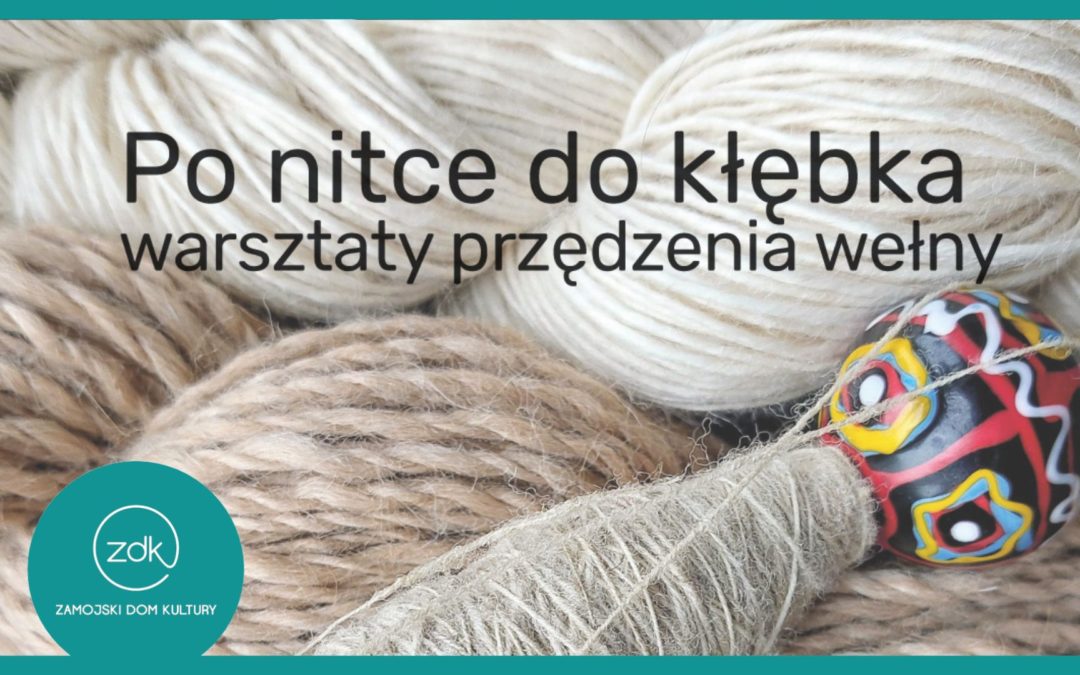 Po nitce do kłębka – warsztaty przędzenia wełny.