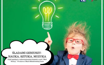 „Śladami Geniuszy – nauka, sztuka, muzyka”