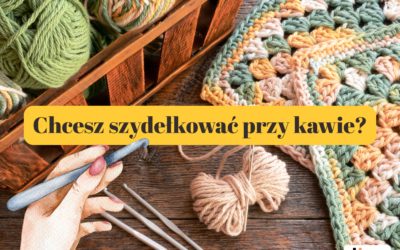 Zamojska Akademia Kultury zaprasza na nowy cykl spotkań: Klub Miłośników Szydełkowania